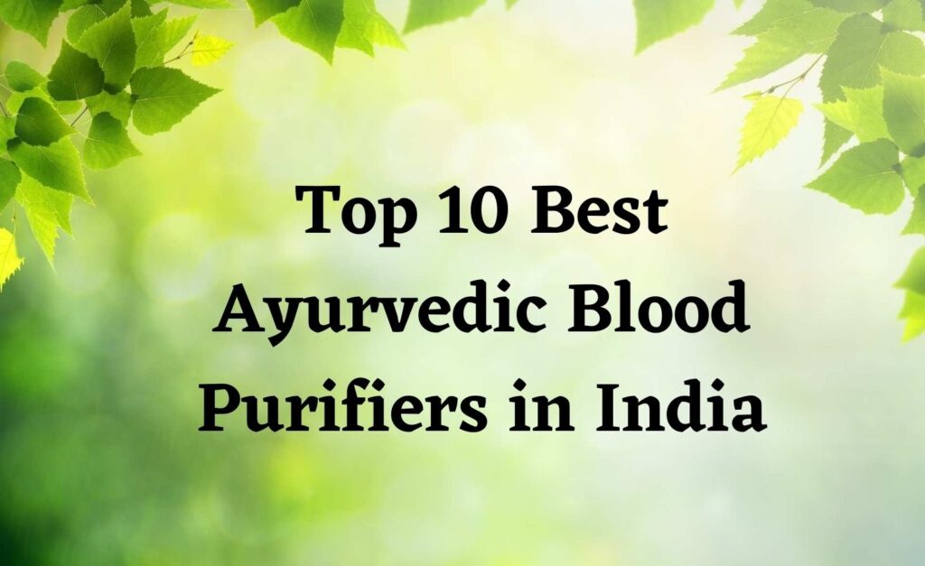 Top 10 Best Ayurvedic Blood Purifiers in India