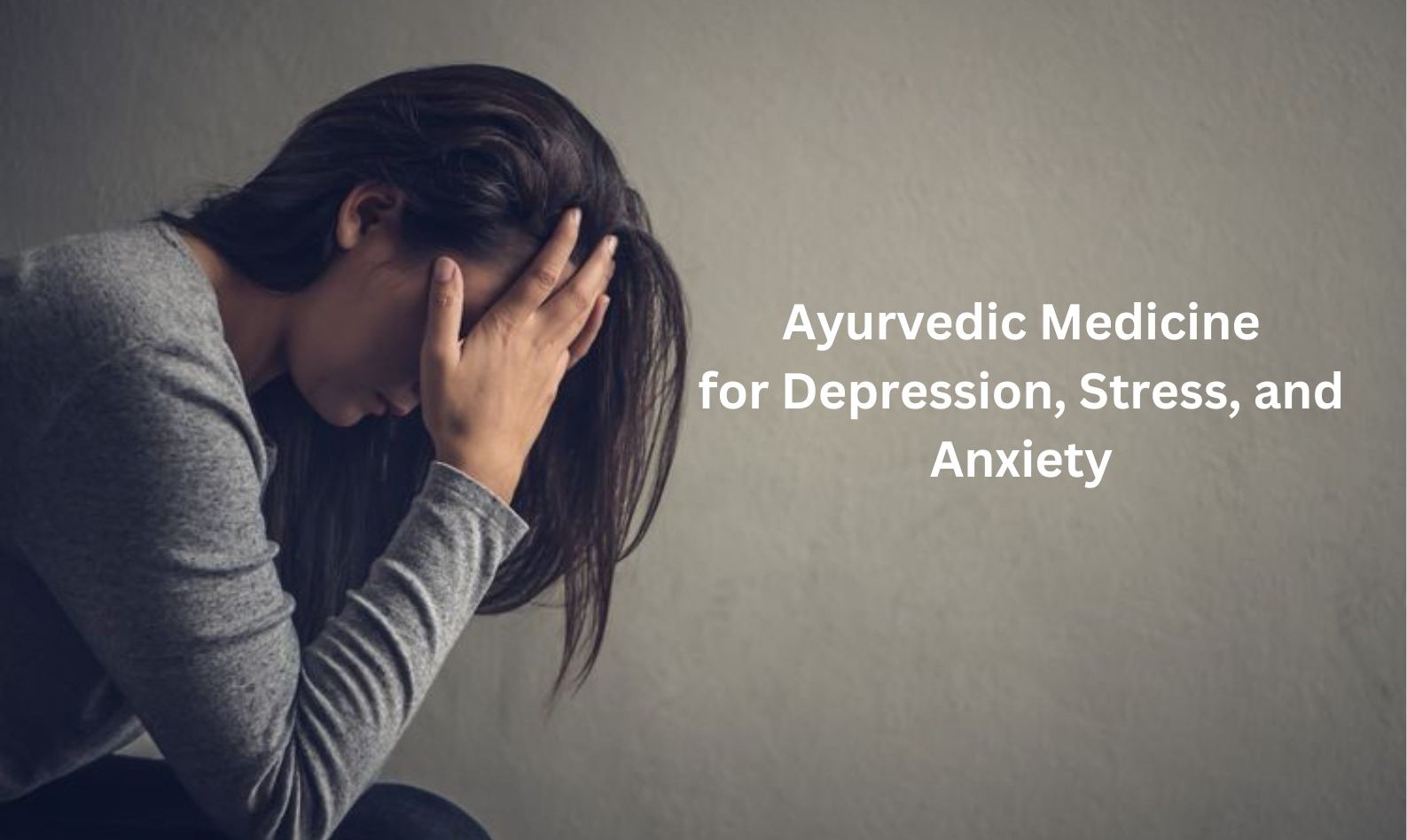Ayurvedic Medicine for Depression, Stress, and Anxiety